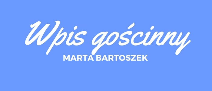 Marta Bartoszek wpis gościnny